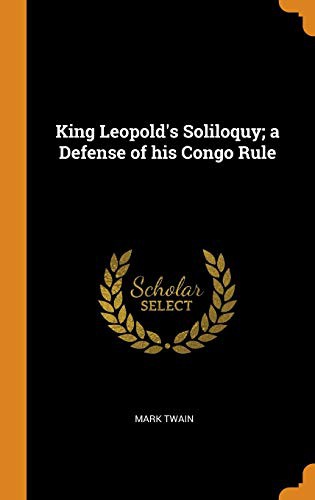 Mark Twain: King Leopold's Soliloquy; a Defense of his Congo Rule (Hardcover, 2018, Franklin Classics)