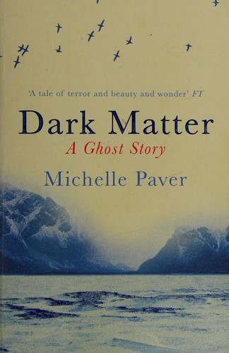 Michelle Paver: Dark matter (2010, Orion Books)