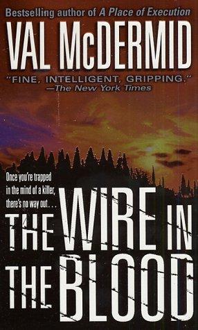 Val McDermid: The Wire in the Blood (A Dr. Tony Hill & Carol Jordan Mystery) (Paperback, 2002, St. Martin's Minotaur)