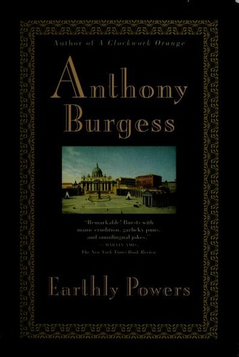 Anthony Burgess: Earthly Powers (1994, Carroll & Graf Publishers, Distributed by Publishers Group West)