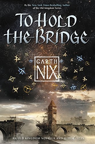 Garth Nix: To Hold the Bridge (Paperback, 2016, HarperCollins)