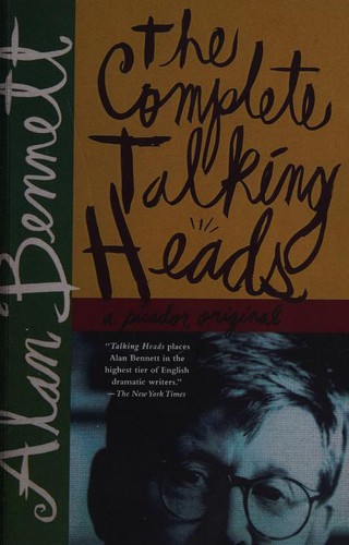Alan Bennett: The complete talking heads (2003, Picador)