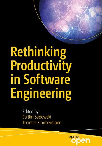 Caitlin Sadowski, Thomas Zimmermann: Rethinking Productivity in Software Engineering (Paperback, 2019, Apress)