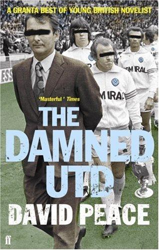David Peace: The Damned Utd (Paperback, 2007, Faber and Faber, Faber & Faber)