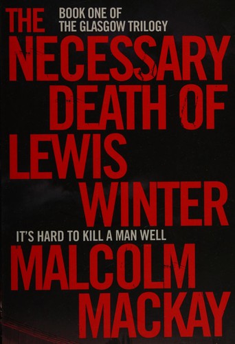 Malcolm MacKay: Necessary Death of Lewis Winter (2015, Pan Macmillan)