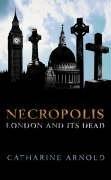 Catharine Arnold: Necropolis (Hardcover, 2007, Simon & Schuster UK)