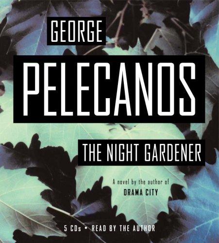 George P. Pelecanos: The Night Gardener (AudiobookFormat, 2006, Hachette Audio)