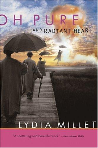 Lydia Millet: Oh pure and radiant heart (2006, Harcourt)