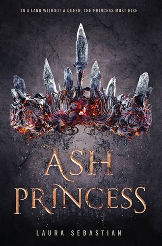 Laura Sebastian: Ash Princess (2018, Delacorte Press)