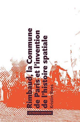Kristin Ross: Rimbaud, la Commune de Paris et l'invention de l'histoire spatiale (French language, 2020, Éditions Amsterdam)