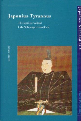 Jeroen Lamers: Japonius Tyrannus : the Japanese warlord, Oda Nobunaga reconsidered (2000)