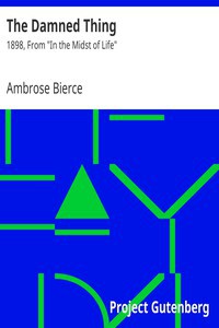 Ambrose Bierce, Ambrose Bierce: The Damned Thing (EBook, 2007, Project Gutenberg)