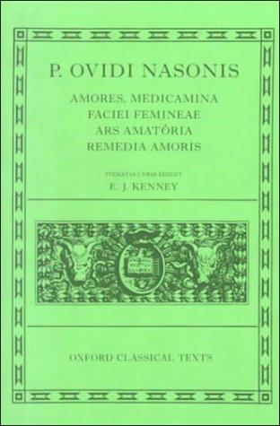 Ovid: Amores ; Medicamina faciei femineae ; Ars amatoria ; Remedia amoris (Latin language, 1994, E Typographeo Clarendoniano, Oxford University Press)