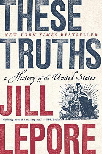 Jill Lepore: These Truths: A History of the United States (2019)