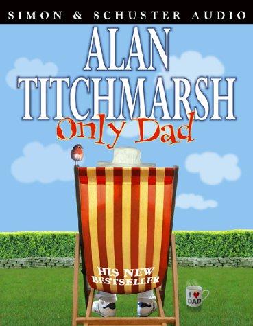 Alan Titchmarsh: Only Dad (AudiobookFormat, 2004, Simon & Schuster Audio)