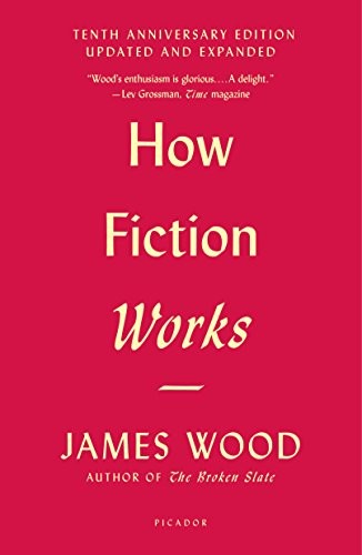 Wood, James: How Fiction Works (Paperback, 2018, Picador, Picador/Farrar, Straus and Giroux)