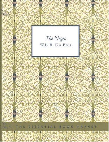 W. E. B. Du Bois: The Negro (Large Print Edition) (Paperback, 2007, BiblioBazaar)