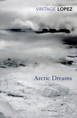 Barry Lopez: Arctic Dreams (Paperback, 2014, Vintage Classics)