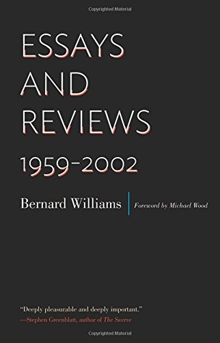 Bernard Williams: Essays and Reviews: 1959–2002 (2014, Princeton University Press)