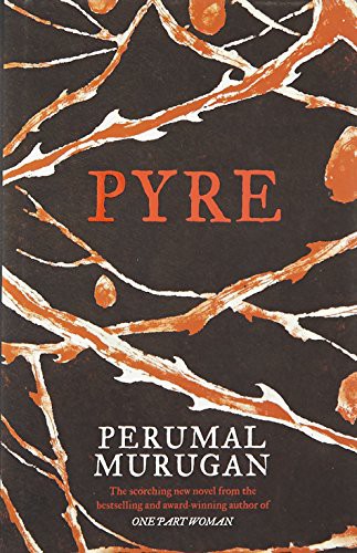 Perumal Murugan, Aniruddhan Vasudevan (Trans.): Pyre (Hardcover, 2016, Penguin/Hamish Hamilton)