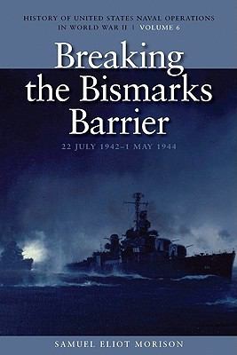 Samuel Eliot Morison: Breaking The Bismarcks Barrier 22 July 19421 May 1944 History Of United States Naval Operations In World War Ii (2010, US Naval Institute Press)