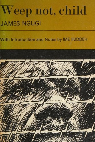 Ngũgĩ wa Thiongʼo: Weep not, child (1966, Heinemann Educational Books Ltd)