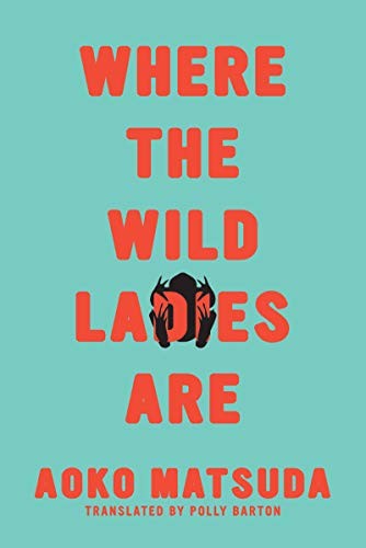 Polly Barton, Aoko Matsuda: Where the Wild Ladies Are (Paperback, 2020, Soft Skull Press)