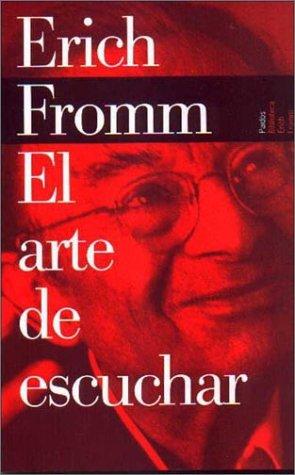 Erich Fromm: Arte de Escuchar, El (Paperback, Spanish language, 1993, Paidos Iberica, Ediciones S. A.)