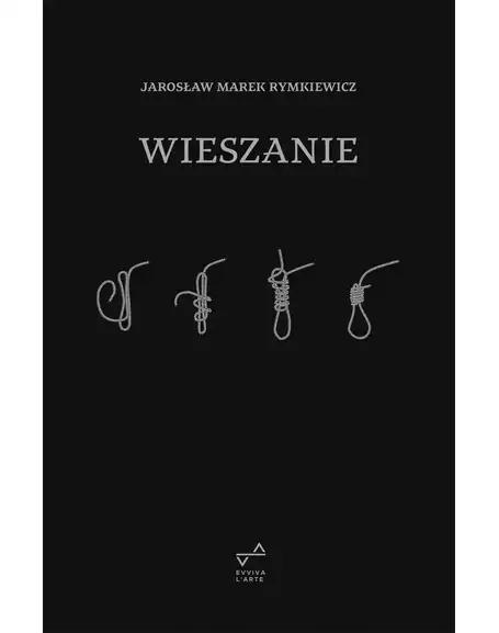 Jarosław Marek Rymkiewicz: Wieszanie (Polish language, 2007, Sic!)