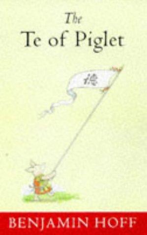 Benjamin Hoff: Te of Piglet (Wisdom of Pooh) (1998, Methuen)