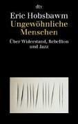 Eric Hobsbawn: Ungewöhnliche Menschen. Über Widerstand, Rebellion und Jazz. (Paperback, German language, 2003, Dtv)