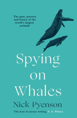 Nick Pyenson: Spying on Whales (2019, HarperCollins Publishers Limited)