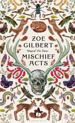Zoe Gilbert: Mischief Acts (2022, Bloomsbury Publishing Plc, Bloomsbury Circus)