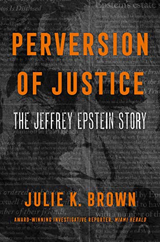 Julie K. Brown: Perversion of Justice (Paperback, 2021, Dey Street Books)