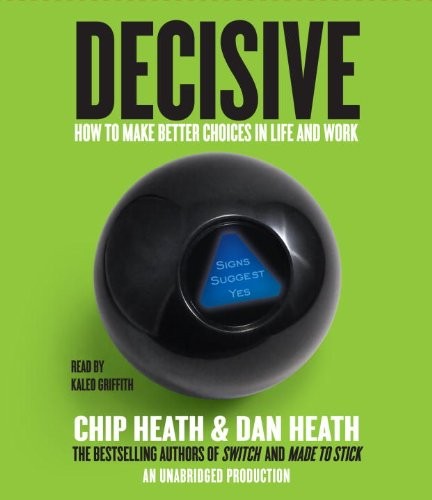 Chip Heath, Dan Heath: Decisive (AudiobookFormat, 2013, Random House Audio)