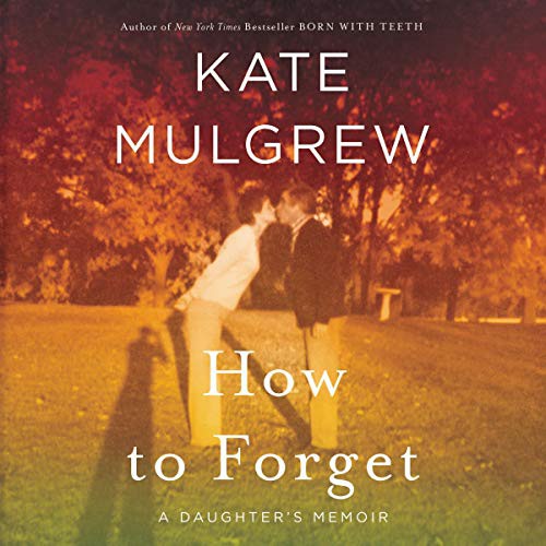 Kate Mulgrew: How to Forget (AudiobookFormat, 2019, Harpercollins, HarperCollins B and Blackstone Audio)