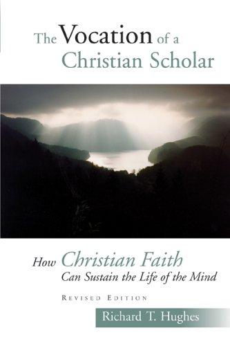 Richard T. Hughes: The vocation of the Christian scholar (2005, W.B. Eerdmans Pub. Co.)