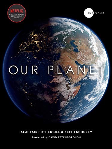 Fred Pearce, Alastair Fothergill, Keith Scholey: Our Planet (Hardcover, 2019, Ten Speed Press)