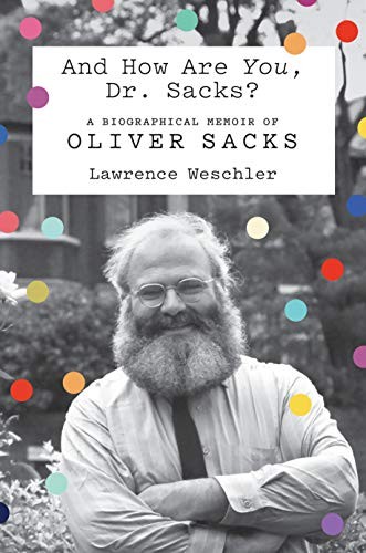 Lawrence Weschler: And How Are You, Dr. Sacks? (Hardcover, 2019, Farrar, Straus and Giroux)