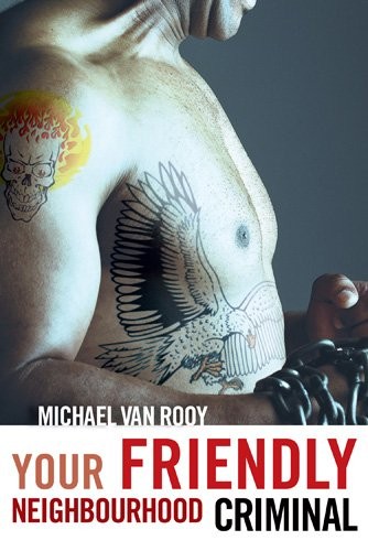 Michael Van Rooy: Your Friendly Neighbourhood Criminal (2008, Turnstone Pr)