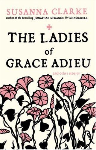 Susanna Clarke: The Ladies of Grace Adieu (Paperback, 2007, Bloomsbury Publishing PLC)