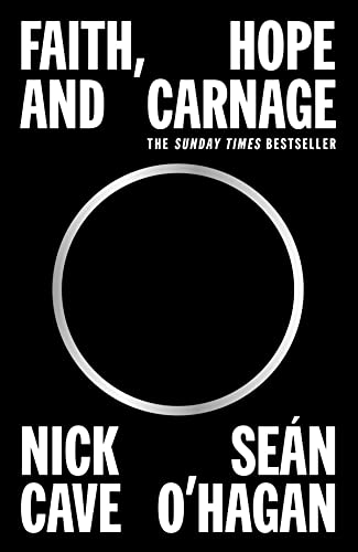 Nick Cave, Seán O'Hagan: Faith, Hope and Carnage (2023, Canongate Books)