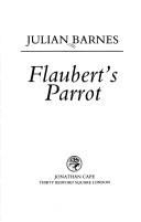 Julian Barnes: Flaubert's parrot (1984, J. Cape)