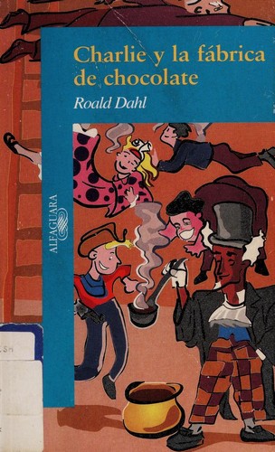 Quentin Blake, Roald Dahl: Charlie y la fábrica de chocolate (Paperback, Spanish language, 2000, Alfaguara)