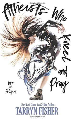 Tarryn Fisher: Atheists Who Kneel and Pray (Paperback, 2017, CreateSpace Independent Publishing Platform)