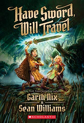 Garth Nix, Sean Williams: Have Sword, Will Travel (2018, Scholastic Inc.)