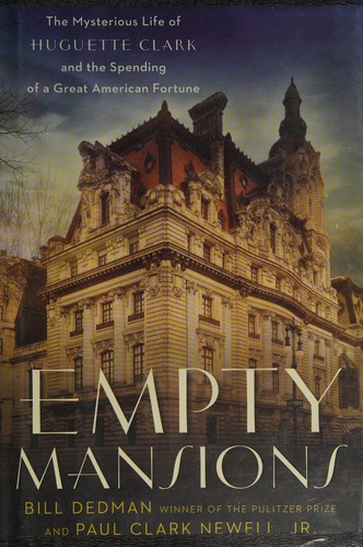 Bill Dedman: Empty Mansions: The Mysterious Life of Huguette Clark and the Spending of a Great American Fortune (2013, Ballantine Books)