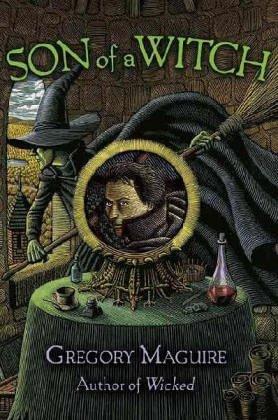 Gregory Maguire: Son of a Witch (2006, Regan/ HarperCollins)