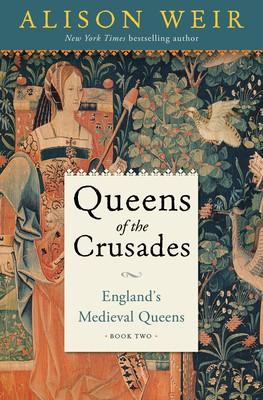 Alison Weir: Queens of the Crusades (2020, Random House Publishing Group)