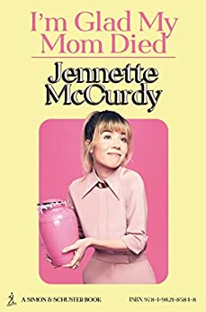 Jennette McCurdy: I'm Glad My Mom Died (Paperback, 2022, Simon & Schuster Audio and Blackstone Publishing)